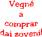 Vegn
a
comprar
dai zoveni!